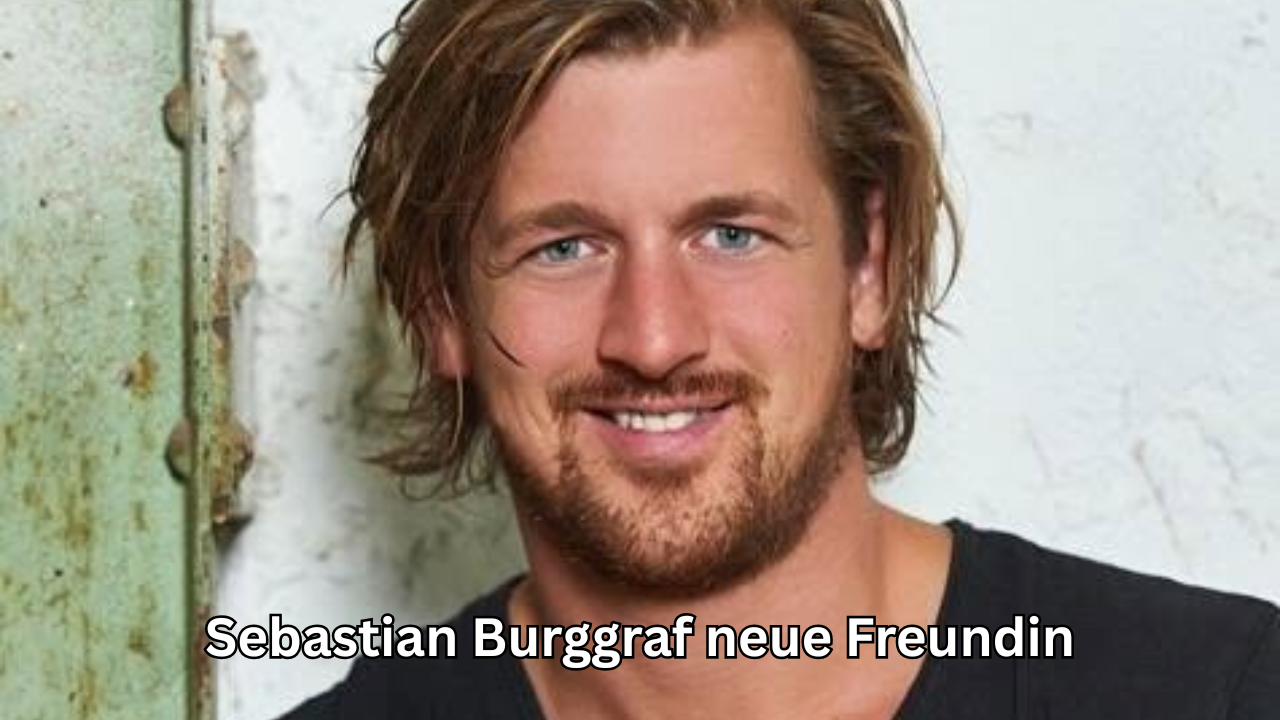 Sebastian Burggraf neue Freundin: Was ist 2026 wirklich bekannt?